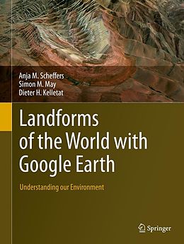 eBook (pdf) Landforms of the World with Google Earth de Anja M. Scheffers, Simon M. May, Dieter H. Kelletat