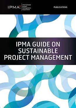 E-Book (pdf) IPMA Guide on Sustainable Project Management von Sara Bossi, Lana Lovrencic Butkovic, Peter Pürckhauer