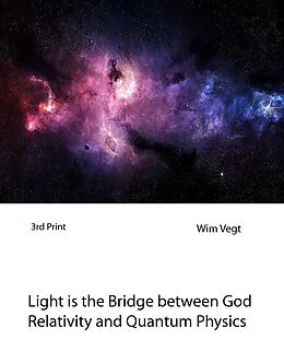 E-Book (epub) Light is the Bridge between God, Relativity and Quantum Physics (The Power of Light, #7) von Wim Vegt