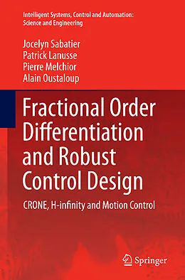 Kartonierter Einband Fractional Order Differentiation and Robust Control Design von Jocelyn Sabatier, Patrick Lanusse, Pierre Melchior