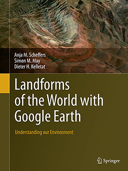 Couverture cartonnée Landforms of the World with Google Earth de Anja M. Scheffers, Dieter H. Kelletat, Simon M. May