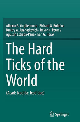 Couverture cartonnée The Hard Ticks of the World de Alberto A. Guglielmone, Richard G. Robbins, Dmitry A. Apanaskevich