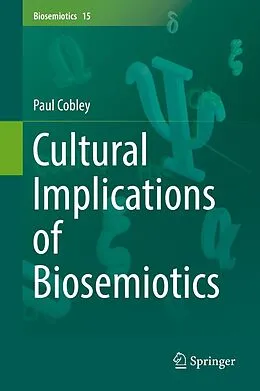 E-Book (pdf) Cultural Implications of Biosemiotics von Paul Cobley