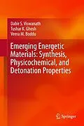 E-Book (pdf) Emerging Energetic Materials: Synthesis, Physicochemical, and Detonation Properties von Dabir S. Viswanath, Tushar K. Ghosh, Veera M. Boddu