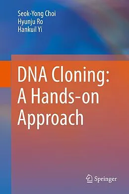 E-Book (pdf) DNA Cloning: A Hands-on Approach von Seok-Yong Choi, Hyunju Ro, Hankuil Yi