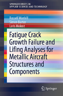 Couverture cartonnée Fatigue Crack Growth Failure and Lifing Analyses for Metallic Aircraft Structures and Components de Russell Wanhill, Loris Molent, Simon Barter