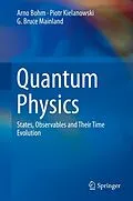 E-Book (pdf) Quantum Physics von Arno Bohm, Piotr Kielanowski, G. Bruce Mainland