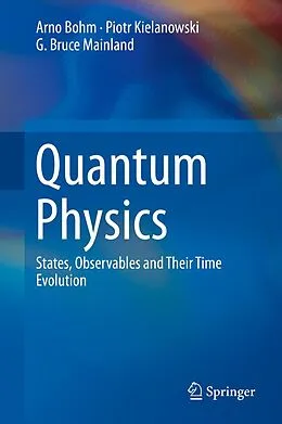 E-Book (pdf) Quantum Physics von Arno Bohm, Piotr Kielanowski, G. Bruce Mainland