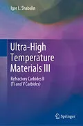 E-Book (pdf) Ultra-High Temperature Materials III von Igor L. Shabalin