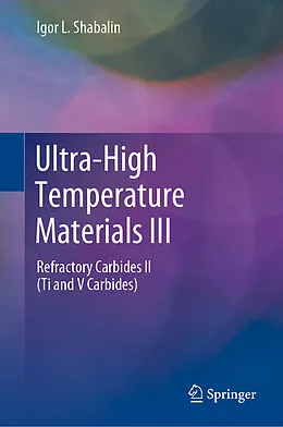 E-Book (pdf) Ultra-High Temperature Materials III von Igor L. Shabalin