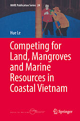 E-Book (pdf) Competing for Land, Mangroves and Marine Resources in Coastal Vietnam von Hue Le