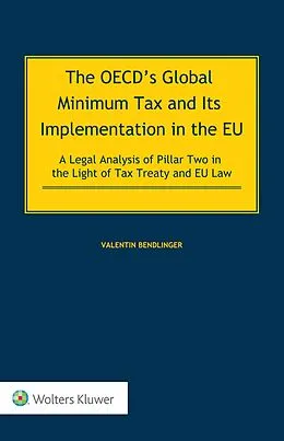 E-Book (epub) OECD's Global Minimum Tax and its Implementation in the EU - A Legal Analysis of Pillar Two in the Light of Tax Treaty and EU Law von Valentin Bendlinger