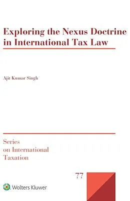 E-Book (pdf) Exploring the Nexus Doctrine In International Tax Law von Ajit Kumar Singh