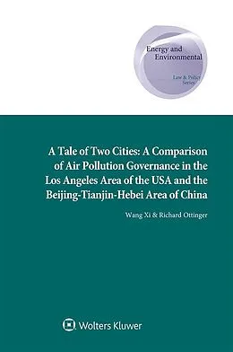E-Book (epub) Tale of Two Cities: A Comparison of Air Pollution Governance in the Los Angeles Area of the USA and the Beijing-Tianjin-Hebei Area of China von Xi Wang, Richard Ottinger
