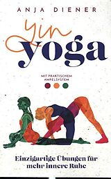 Kartonierter Einband Yin Yoga - Einzigartige Übungen für mehr innere Ruhe von Anja Diener