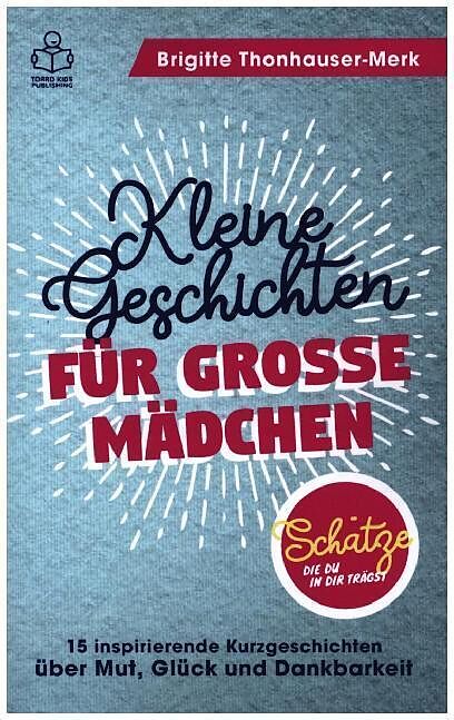 Schätze, die du in dir trägst - Kleine Geschichten für große Mädchen