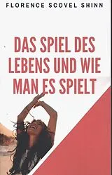 Kartonierter Einband Das Spiel des Lebens und wie man es spielt von Florence Scovel Shinn