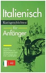 Kartonierter Einband Italienisch Lernen: Kurzgeschichten für Anfänger - 5 leichte Geschichten zur Verbesserung Ihres Wortschatzes und Ihrer Lesefähigkeit von Verblix Press