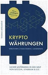 Kartonierter Einband Kryptowährungen Verstehen | Investieren | Gewinnen   Sicher unterwegs in der Welt von Bitcoin, Ethereum & Co von Thomas Artelsmair