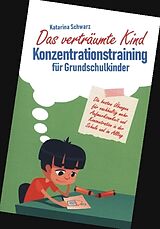 Kartonierter Einband Das verträumte Kind - Konzentrationstraining für Grundschulkinder von Katarina Schwarz