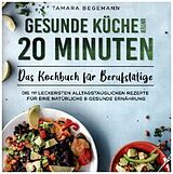 Kartonierter Einband Gesunde Küche unter 20 Minuten   Das Kochbuch für Berufstätige von Tamara Begemann