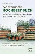 E-Book (epub) Das besondere Hochbeet Buch - Mit der cleveren Heilkräuter Apotheke durchs Jahr von Elisabeth Thiele