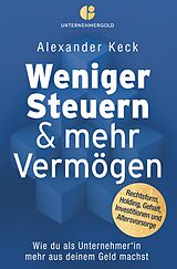 Kartonierter Einband (Kt) Weniger Steuern & mehr Vermögen von Alexander Keck