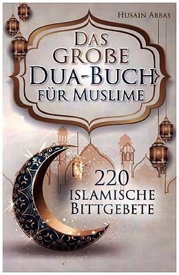 Kartonierter Einband Das große Dua-Buch für Muslime von Husain Abbas