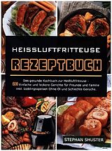 Kartonierter Einband Heissluftfritteuse Rezeptbuch von Stephan Shuster