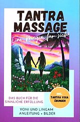 Kartonierter Einband Tantra Massage - eine Magie für sich! Yoni und Lingam Anleitung + Bilder! Das Buch für die sinnliche Erfüllung. Inkl. Tantra Yoga Übungen von Anela Freya