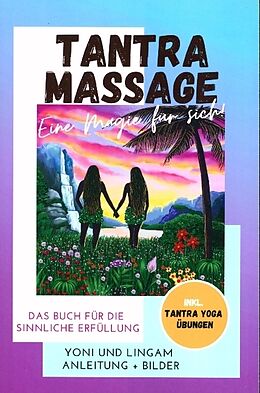 Kartonierter Einband Tantra Massage - eine Magie für sich! Yoni und Lingam Anleitung + Bilder! Das Buch für die sinnliche Erfüllung. Inkl. Tantra Yoga Übungen von Anela Freya