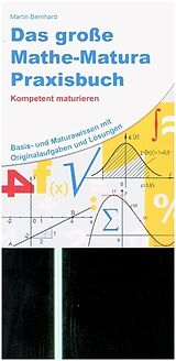 Kartonierter Einband Das große Mathe-Matura Praxisbuch von Martin Bernhard
