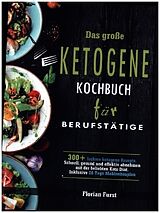 Kartonierter Einband Das große Ketogene Kochbuch für Berufstätige von Florian Furst