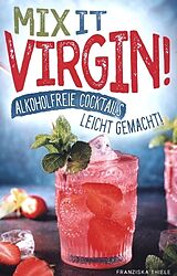 Kartonierter Einband Mix it Virgin! - Alkoholfreie Cocktails leicht gemacht! von Franziska Thiele