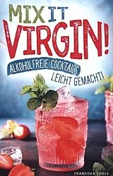 Kartonierter Einband Mix it Virgin! - Alkoholfreie Cocktails leicht gemacht! von Franziska Thiele