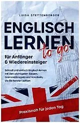 Kartonierter Einband Englisch lernen to Go für Anfänger & Wiedereinsteiger von Luisa Stettenberger