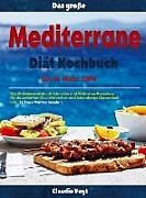 Kartonierter Einband Das große Mediterrane Diät Kochbuch für ein vitales Leben von Claudia Vogt