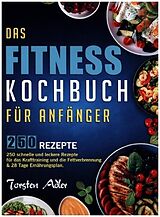 Kartonierter Einband Das Fitness Kochbuch für Anfänger von Torsten Adler