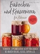 Kartonierter Einband (Kt) Einkochen und Konservieren für Zuhause: Natu rlich-saisonal haltbar machen, genießen und Geld sparen von Christine Jung