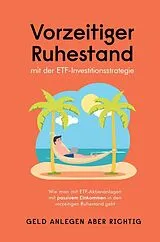 Kartonierter Einband Vorzeitiger Ruhestand mit der ETF-Investitionsstrategie von Geld anlegen aber richtig