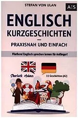 Kartonierter Einband Englisch Kurzgeschichten - praxisnah und einfach von Stefan von Ulan