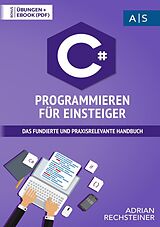 Kartonierter Einband C# Programmieren für Einsteiger von Adrian Rechsteiner