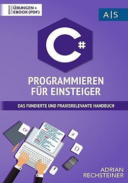 Kartonierter Einband C# Programmieren für Einsteiger von Adrian Rechsteiner