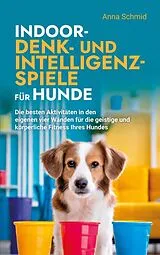 Kartonierter Einband Indoor-Denk- und Intelligenzspiele für Hunde von Anna Schmid