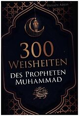 Kartonierter Einband 300 Weisheiten des Propheten Muhammad   von Husain Abbas