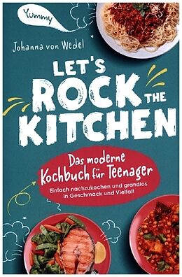 Kartonierter Einband Let's Rock The Kitchen - Das moderne Kochbuch für Teenager - Einfach nachzukochen und grandios in Geschmack und Vielfalt von Johanna von Wedel