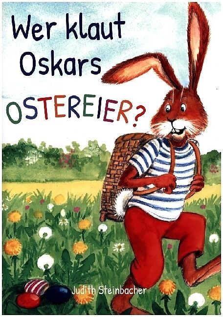 Wer klaut Oskars Ostereier? Die Suche nach dem Ostereierdieb - Bilderbuch zu Ostern für Kinder ab 3 Jahre