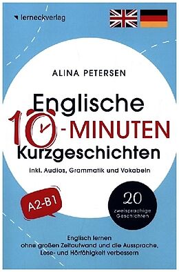 Kartonierter Einband Englische 10-Minuten Kurzgeschichten: Englisch lernen ohne großen Zeitaufwand und die Aussprache, Lese- und Hörfähigkeit verbessern von Alina Petersen