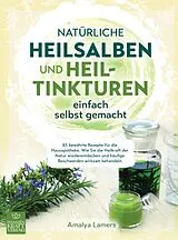 Kartonierter Einband Natürliche Heilsalben und Heiltinkturen einfach selbst gemacht von Amalya Lamers