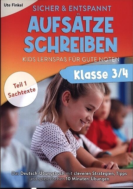 Sicher und entspannt Aufsätze schreiben Klasse 3/4 - Kids Lernspaß für gute Noten